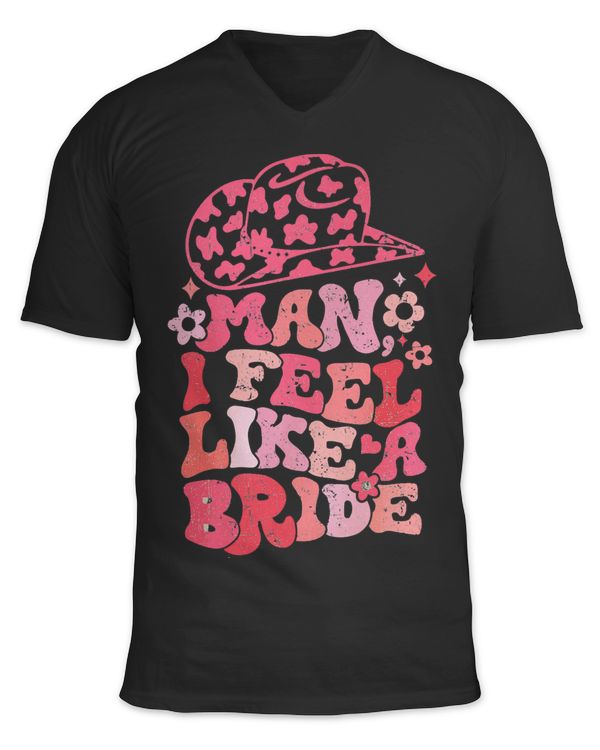 Man I Feel Like A Bride Cowgirl Bachelorette Party Western
