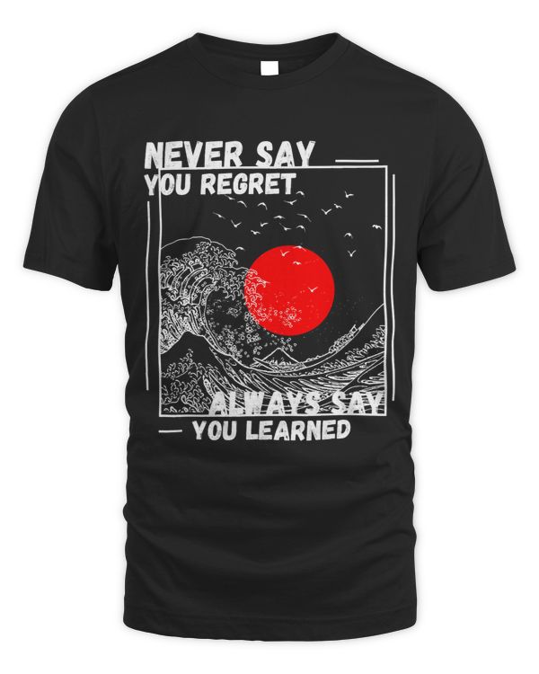 Never Say You Regret Always Say You Learned