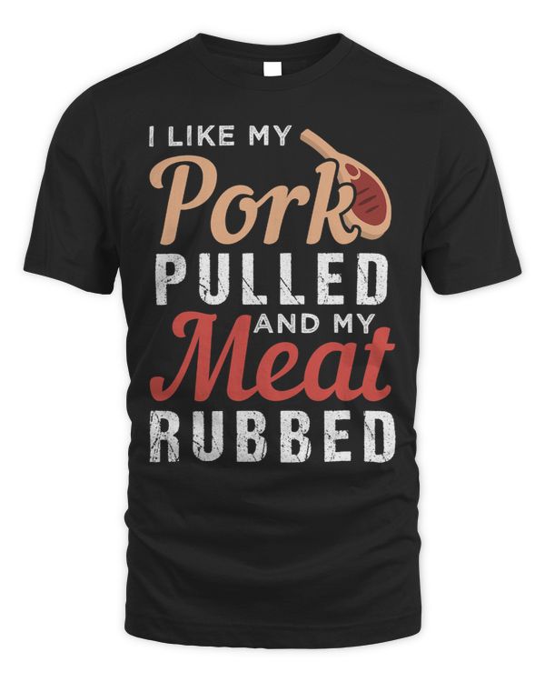I like my pork pulled and my meat rubbed