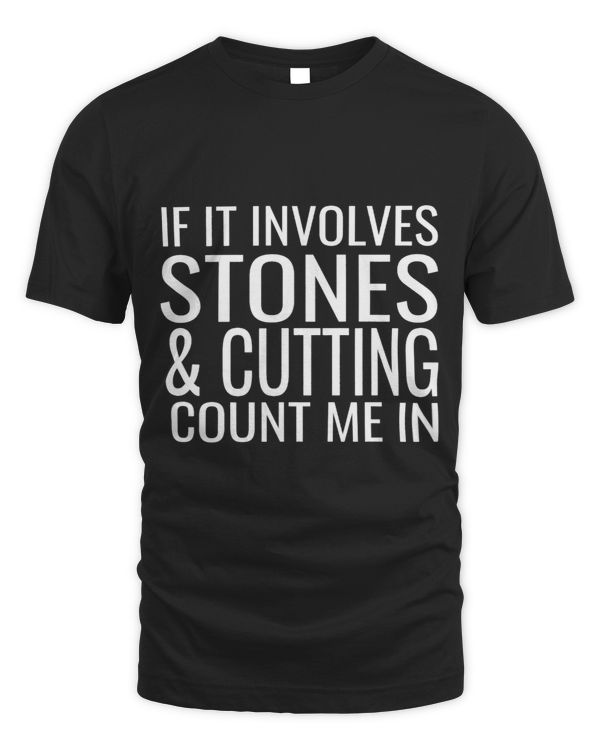If It Involves Stones And Cutting Count Me In Funny Lapidary