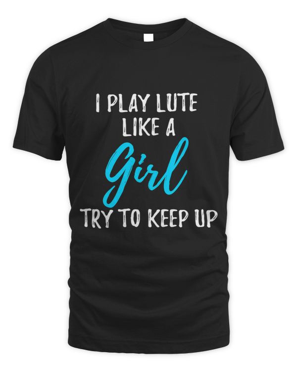 I Play Lute Like A Girl Strong Woman Gift