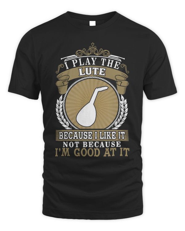 I Play The Lute Lute Lover Gift Idea