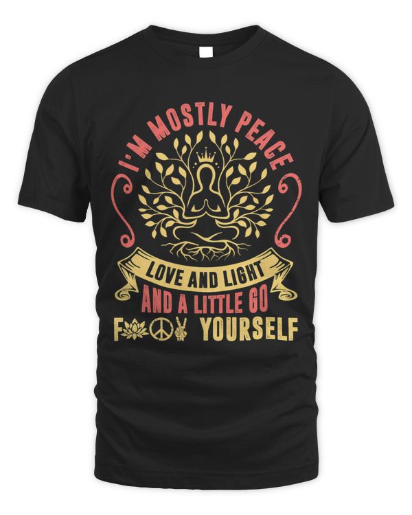 Im Mostly Peace Love And Light Little Go Yourself