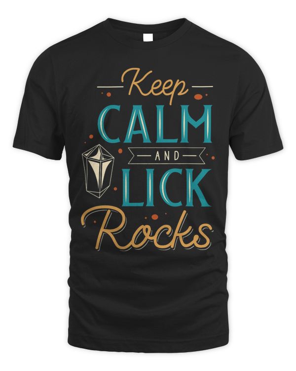 Keep Calm And Lick Rocks Lapidary Apparel