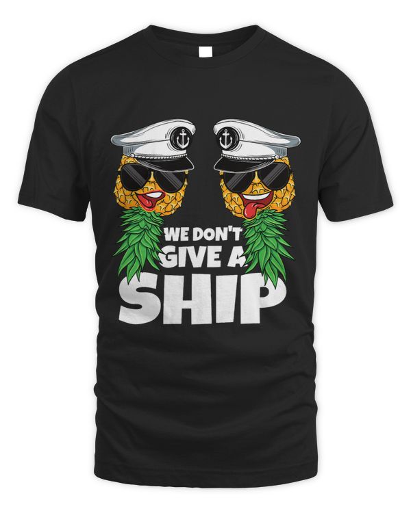 We Dont Give A Ship Cruise Upside Down Pineapple Swinger