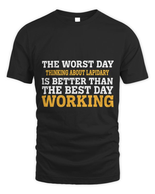 THE WORST DAY THINKING ABOUT LAPIDARY FUNNY SARCASTIC