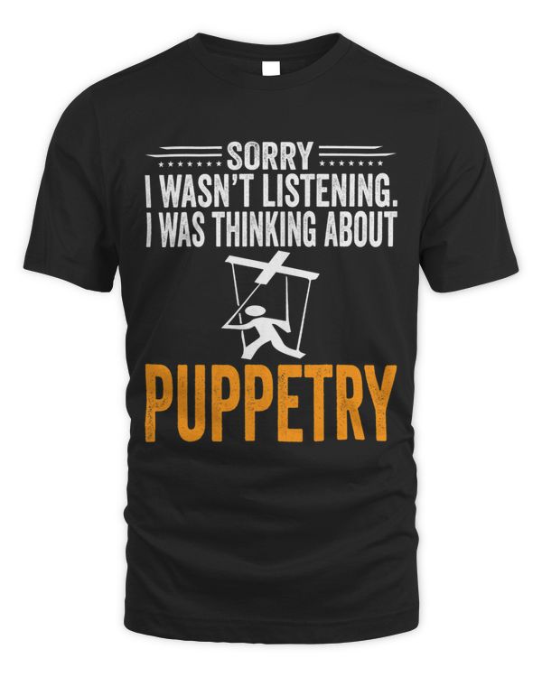 Sorry I Wasnt Listening I Was Thinking Puppetry Player