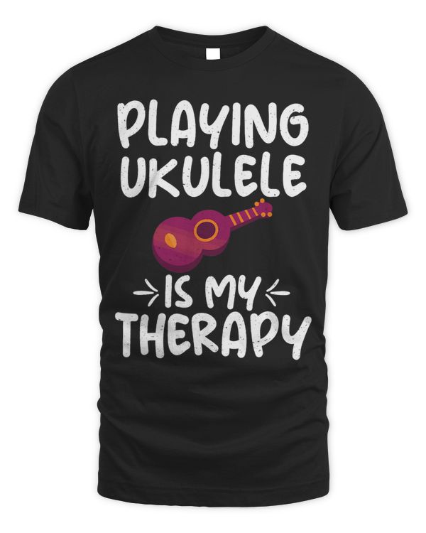 Playing Ukulele is my Therapy Uke Music Ukulele Musician