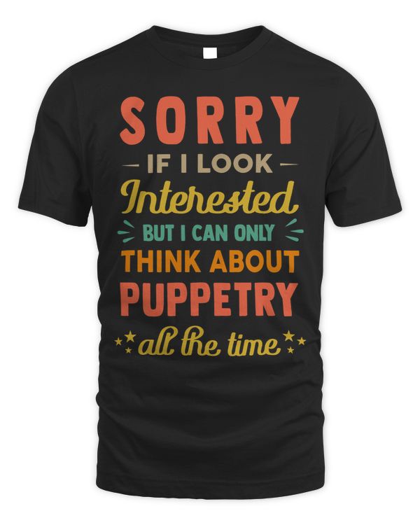 Sorry If I Look Interested Think About Puppetry Funny Sarc