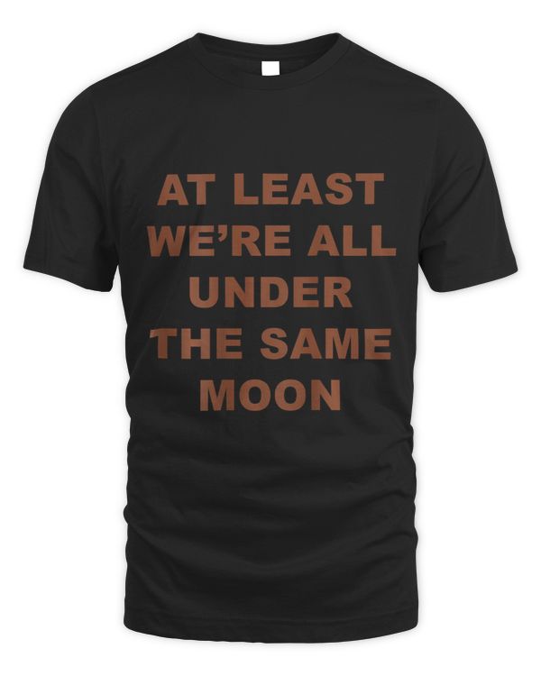 At Least Were All Under The Same Moon Moody Quotes