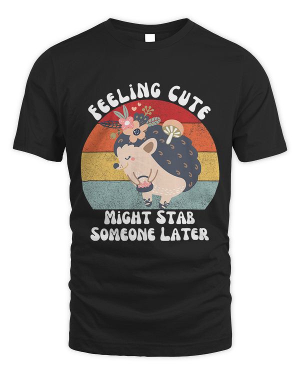 Funny Vintage Feeling Cute Might Stab Someone Later Hedgehog 1