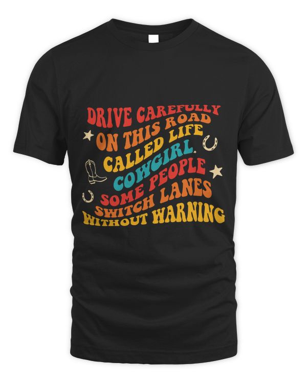 Drive Carefully On This Road Called Life Cowgirl Vintage
