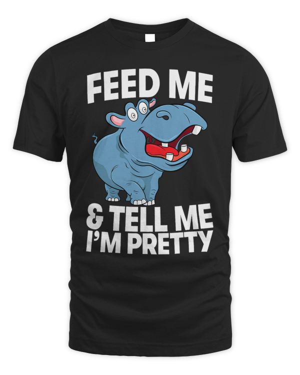 Feed Me Tell Me Im Pretty Funny Women Hippopotamus Party
