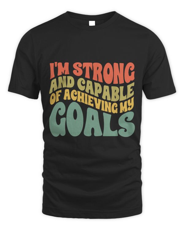 Im Strong And Capable Of Achieving My Goals Positivity