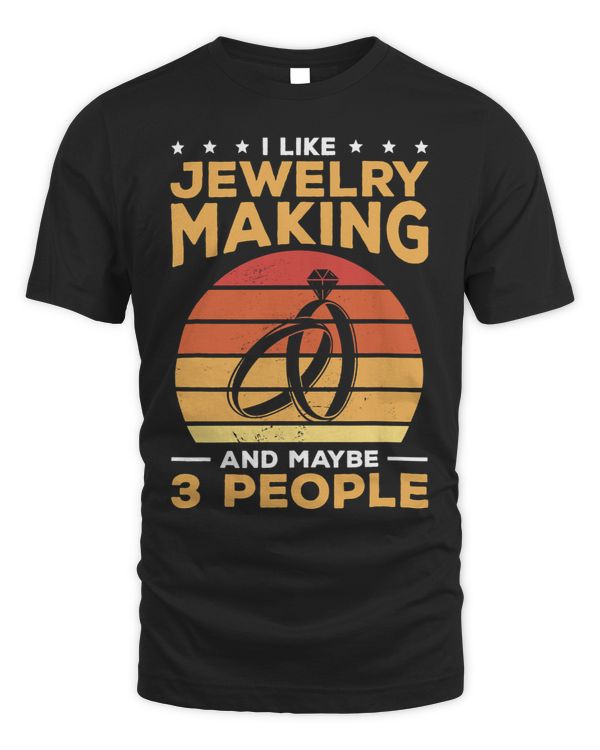 I Like Jewelry Making And Maybe 3 People Jeweler