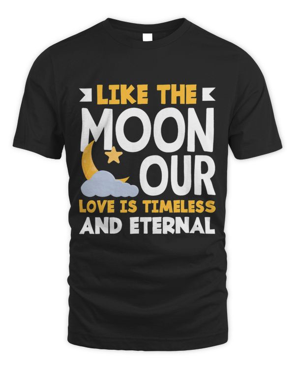 Like the Moon our love is timeless and eternal