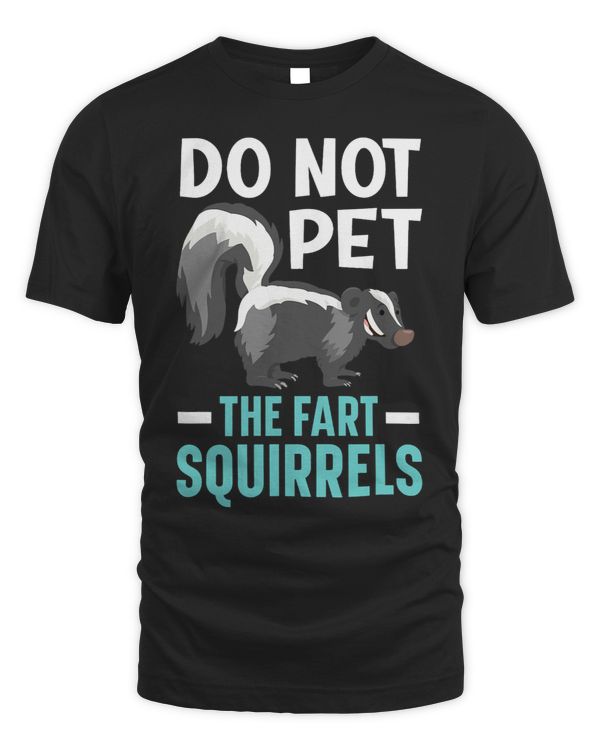 Do Not Pet The Fart Squirrels Wildlife Animal Skunk 21