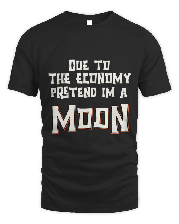 Due To The Economy Pretend Im A Moon Easy Halloween Costume