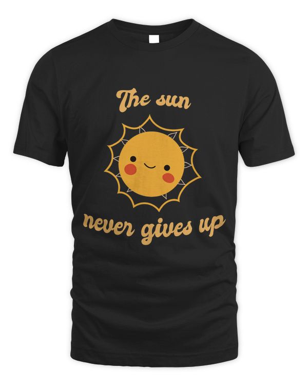 The Sun Never Gives Up Retro Cute Sun Designs Present