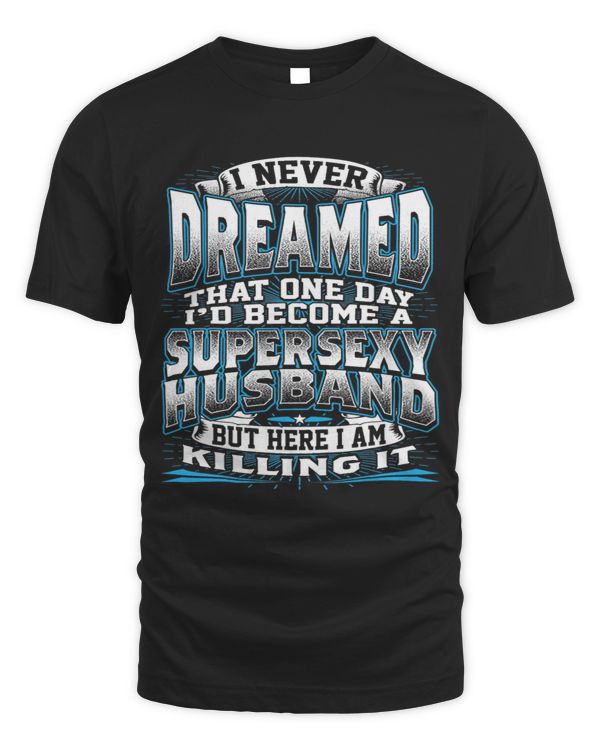 Super Sexy Husband Birthday Gift Idea Short Sleeve T Shirt