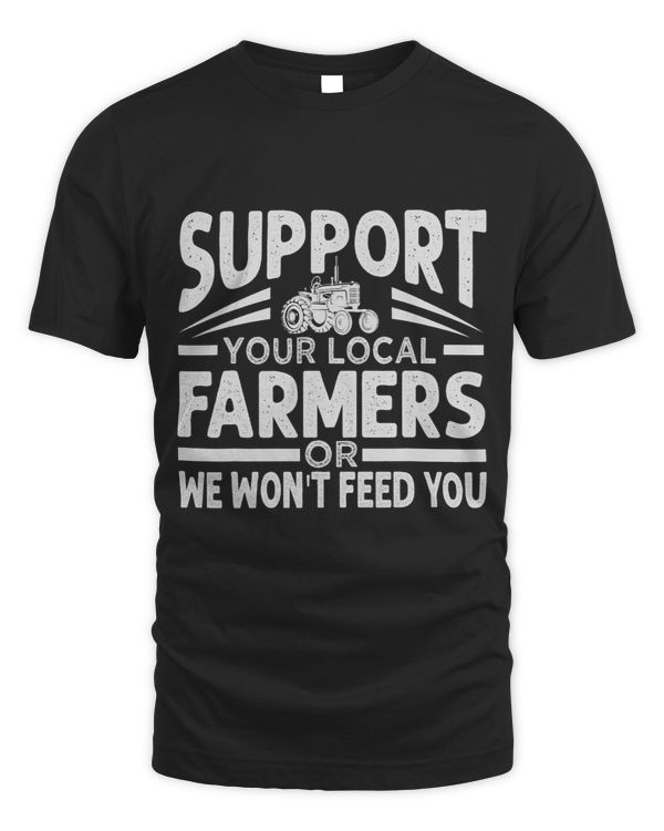 Support Your Local Farmers Or We Wont Feed You Funny