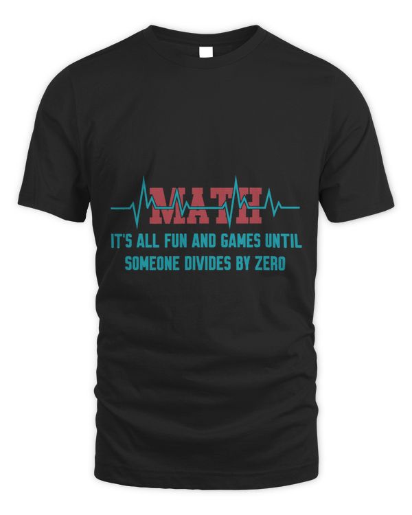 Math Lover Its All Fun Games Until Someone Divides By Zero 32