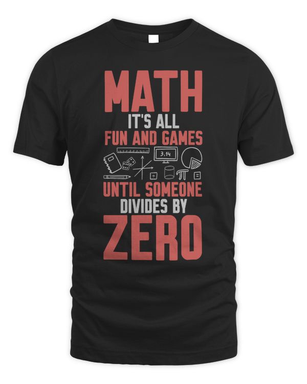 Math Lover Its All Fun Games Until Someone Divides By Zero 43