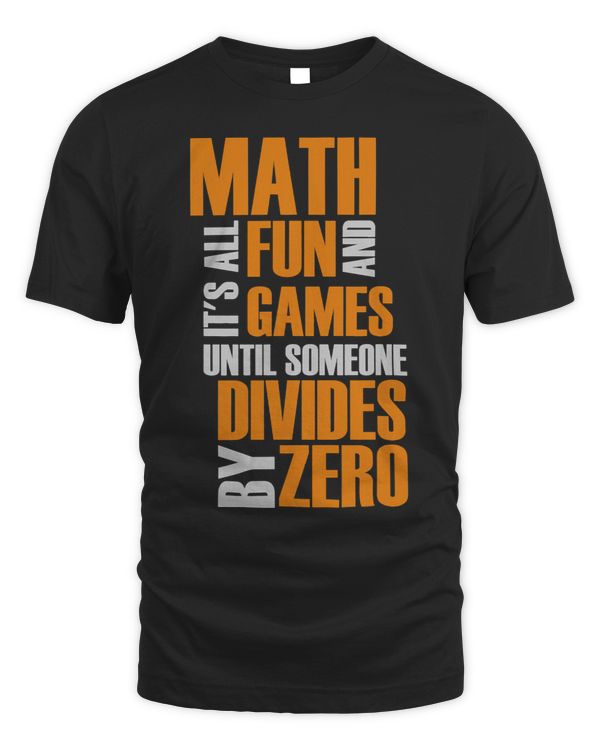 Math Lover Its All Fun Games Until Someone Divides By Zero 5 26