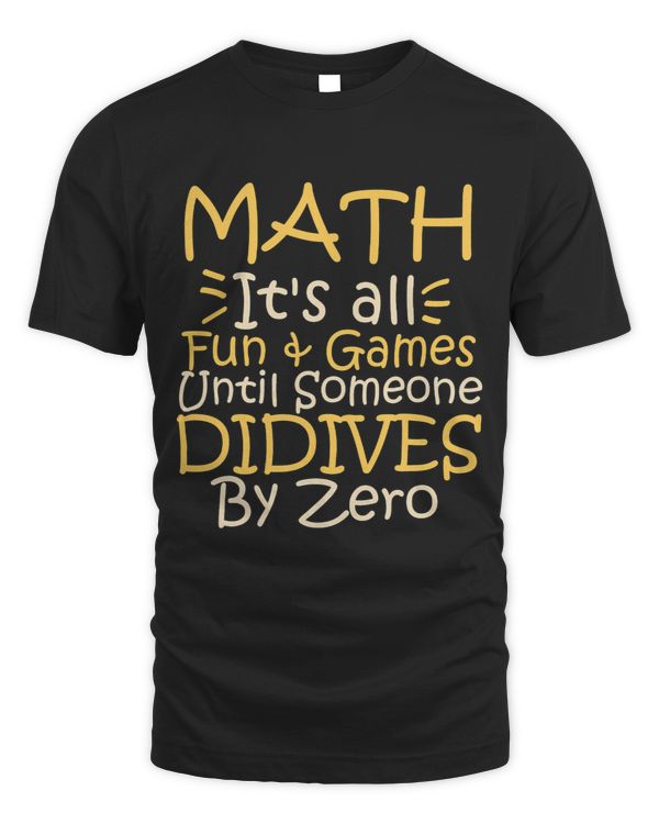 Math Lover Its All Fun Games Until Someone Divides By Zero 5 5