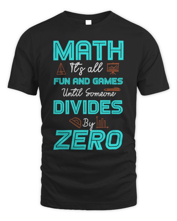 Math Lover Its All Fun Games Until Someone Divides By Zero 54