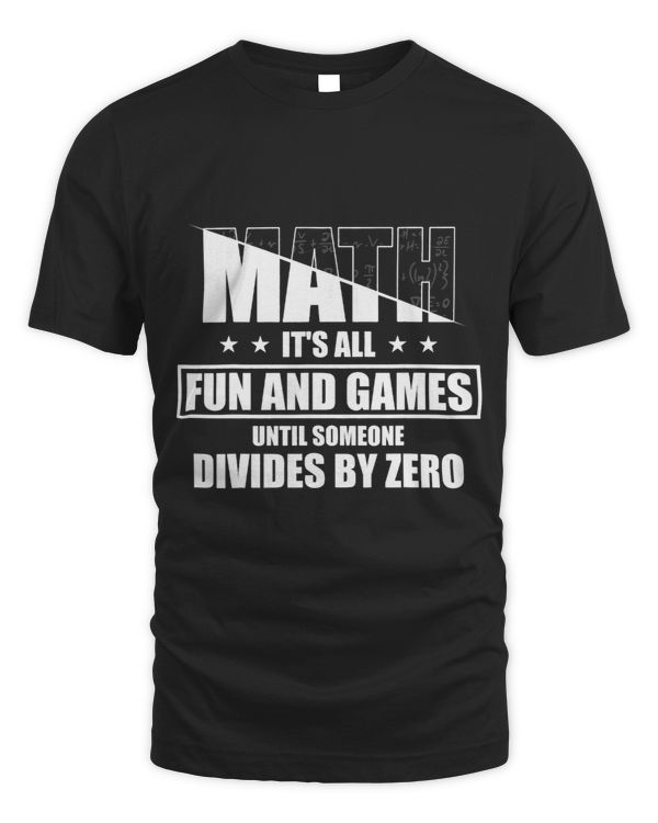Math Lover Its All Fun Games Until Someone Divides By Zero 9 210