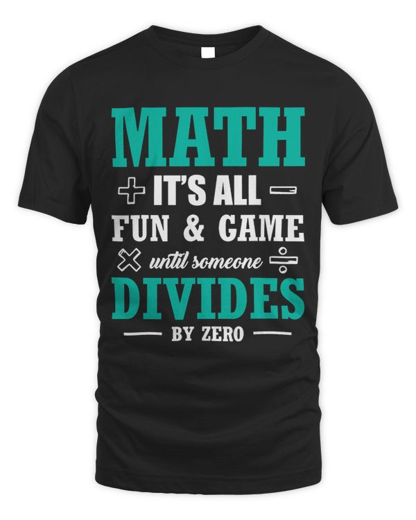 Math Lover Its All Fun Games Until Someone Divides By Zero 9 311