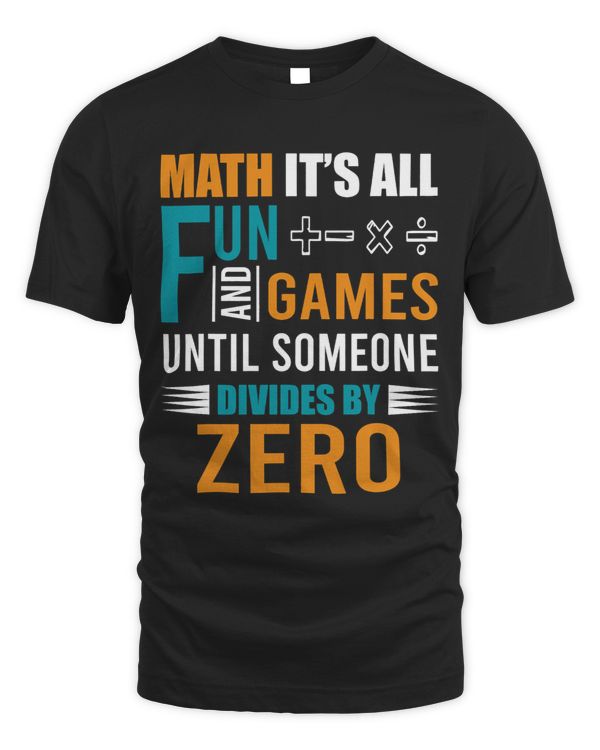Math Lover Its All Fun Games Until Someone Divides By Zero 98