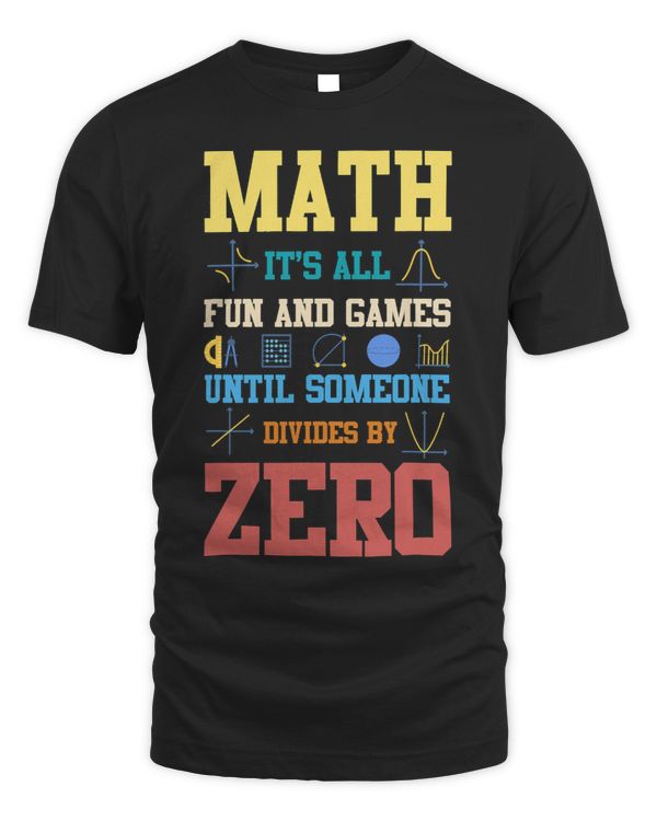 Math Lover Its All Fun Games Until Someone Divides By Zero