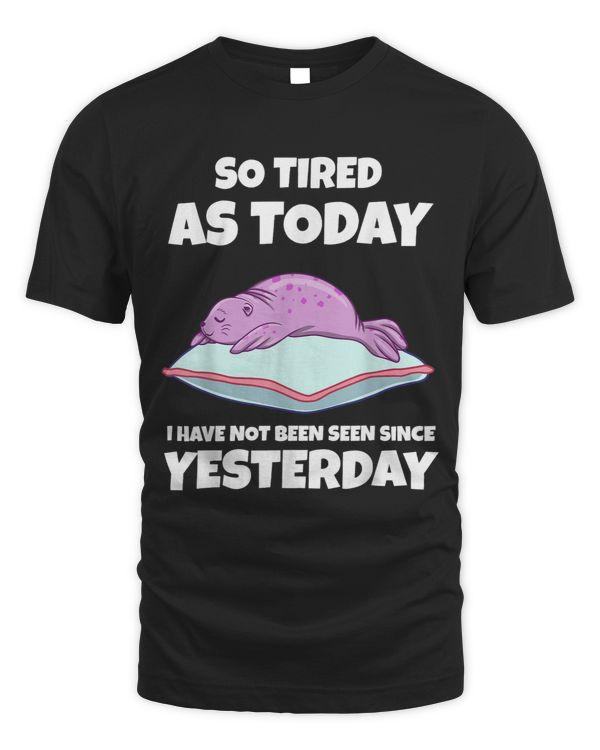 So Tired As Today I Have Not been Seen Since Yesterday Seal