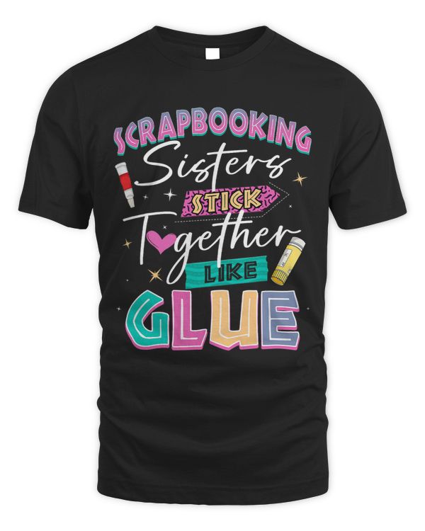 Scrapbooking Sisters Stick Together Like Glue