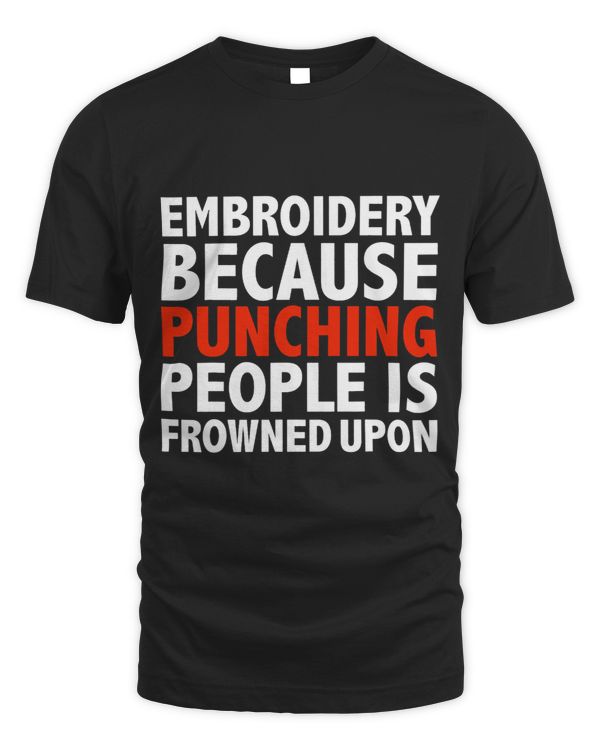 Embroidery because punching people is frowned upon