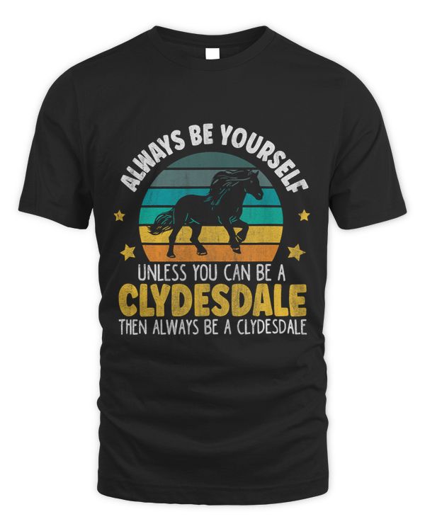 Always Be A Clydesdale 2Horse Breed Clydesdale