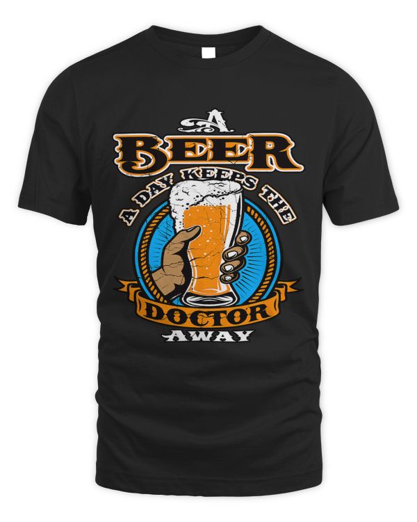A Beer a Day Keeps The Doctor Away Beer Ale Drinkers