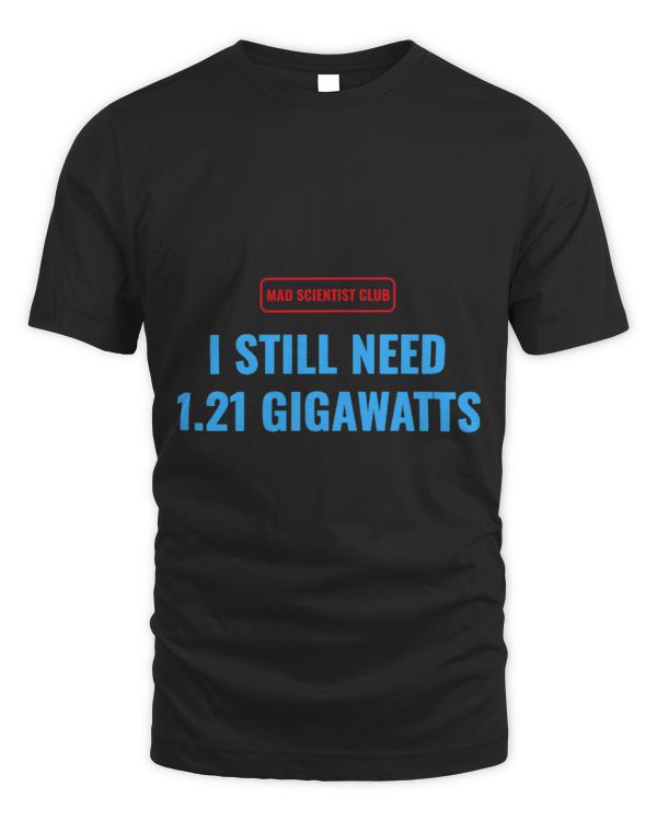 Mad Scientist I still Need 1.21 Gigawatts Funny Vintage