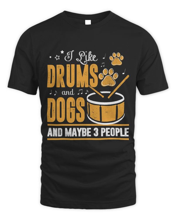 Funny Dog Apparel I Like Drums And Dogs And Maybe 3 People