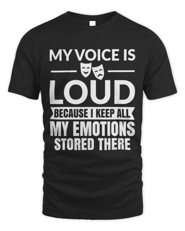 My voice is loud Theatre nerd Actor Actress