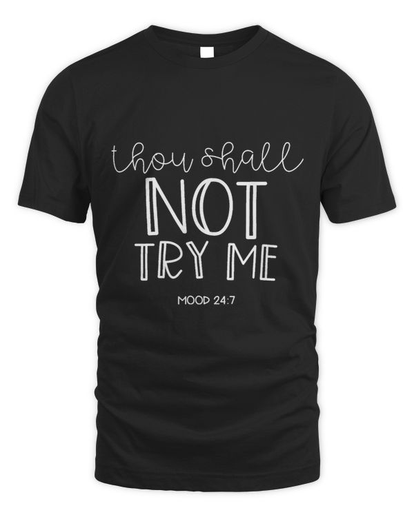 Thou Shall Not Try Me Mood 247 Tee