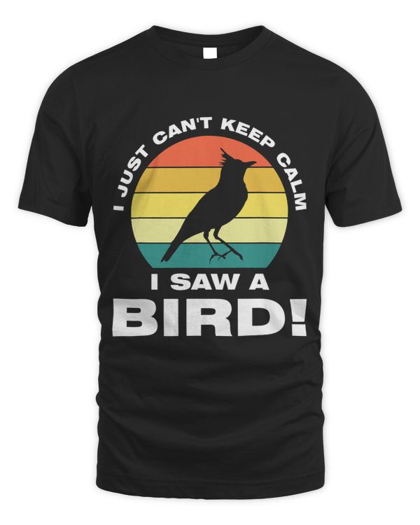 I just cant keep calm I saw a bird Birding Birds