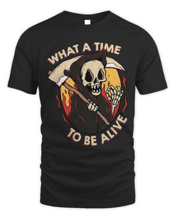 What a Time To Be Alive Sarcastic Grim Reaper Halloween
