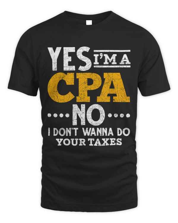 Yes Im A CPA No I Dont Wanna Do Your Taxes Funny CPA