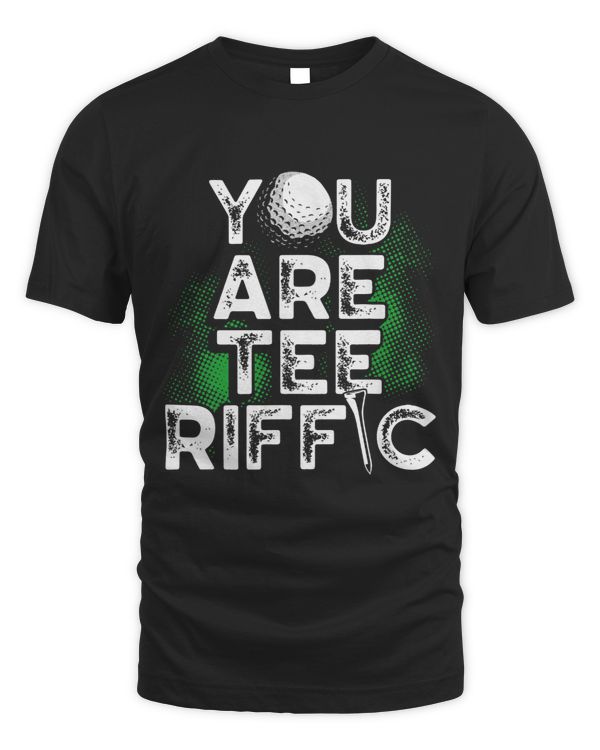 You Are Tee Riffic Golfing Funny Golf Player