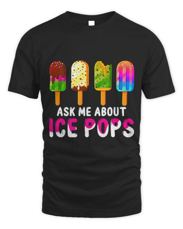 Ask Me About Ice Pops Ice Cream Frozen Food Lovers Summer