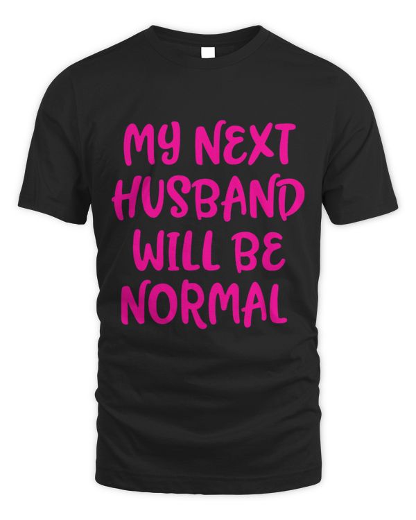 My Next Husband Will Be Normal Pink Design Funny Wife