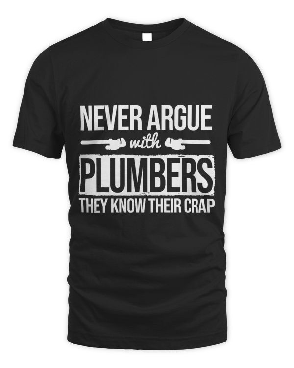 Never Argue With Plumbers Know Their Crap Plumping